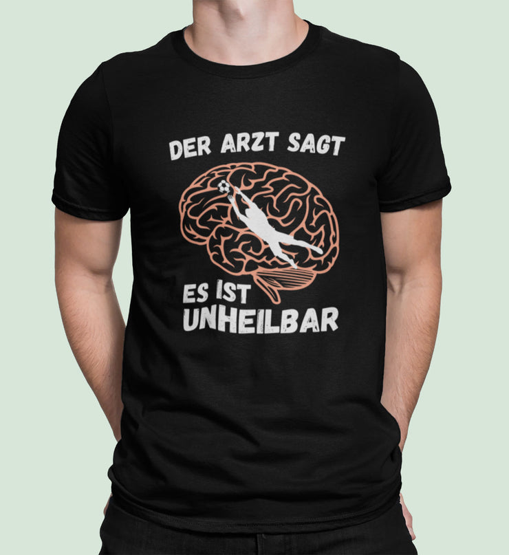 Torwart Unheilbar Unisex Shirt